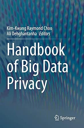 Handbook of Big Data Privacy: Choo, Kim-Kwang Raymond, Dehghantanha ...