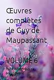  Œuvres complètes de Guy de Maupassant: VOLUME 6