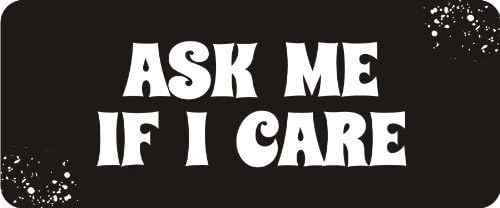 3 - Ask Me If I Care 1 1/4" x 3" Hard Hat Biker Helmet Stickers Bs042