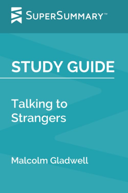 Study Guide: Talking to Strangers by Malcolm Gladwell (SuperSummary)