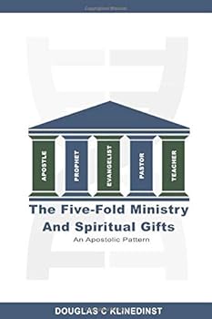 Paperback The Five Fold Ministry And Spiritual Gifts: An Apostolic Pattern For Ministry Book