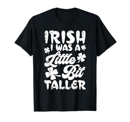 Irish I Was A Little Bit Taller - Camiseta para regalo del día de San Patricio Camiseta