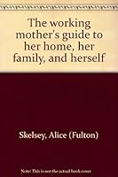 The working mother's guide to her home, her family, and herself B0006C5BGU Book Cover