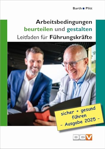 Arbeitsbedingungen beurteilen und gestalten: Leitfaden für Führungskräfte