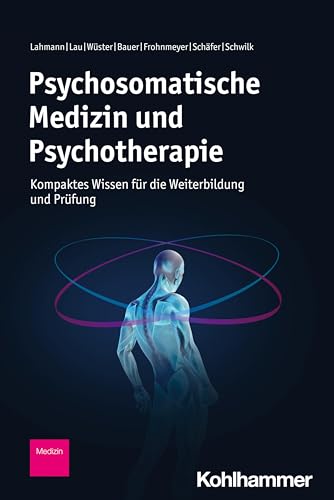 Psychosomatische Medizin und Psychotherapie: Kompaktes Wissen für die Weiterbildung und Prüfung
