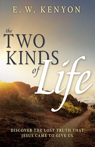 The Two Kinds of Life: Discover the Lost Truth that Jesus Came to Give Us