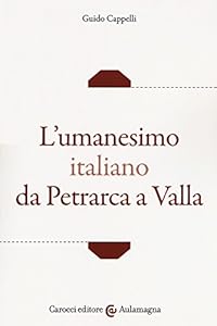 L'umanesimo italiano da Petrarca a Valla