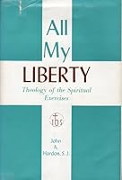 All My Liberty: Theology of the Spiritual Exercises B002FVPYIA Book Cover