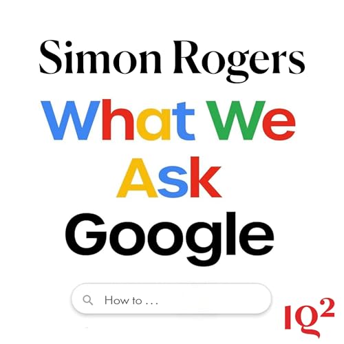 What Do We Ask Google, and What Does It Tell Us About Human Nature? With Simon Rogers
