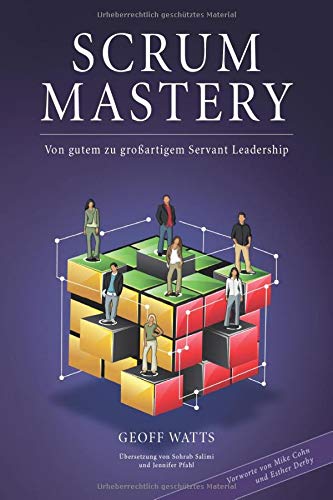 Scrum Mastery: Von Gutem zu Grossartigem Servant Leadership (Geoff Watts' Agile Mastery Series) (German Edition)