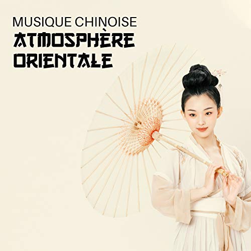 Atmosphère orientale – Musique traditionelle chinoise, Mélodies asiatiques pour la détente, Sons délicats et apaisants