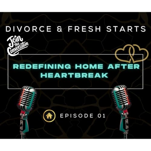 Divorce & Fresh Starts &ndash; Redefining Home After Heartbreak