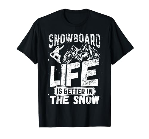 Snowboard Life Better in Snow para snowboard y snowboard Camiseta