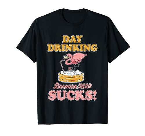 Day Drinking Because 2020 Sucks | Lustiges Flamingo-Bier T-Shirt