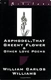 Asphodel, That Greeny Flower & Other Love Poems (New Directions Bibelot)