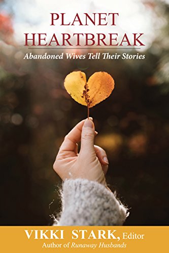 Planet Heartbreak: Abandoned Wives Tell Their Stories by [Vikki Stark]