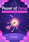  The Power of Focus Bruce Walker: The Ultimate Secret of Leading Achievers in the World (English Edition)