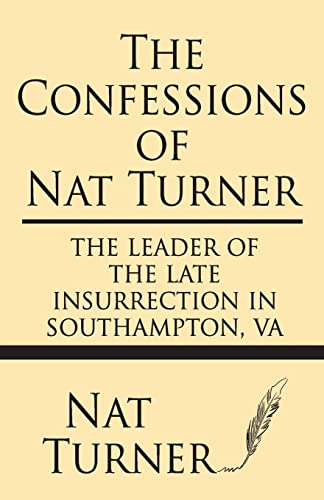 The Confessions of Nat Turner: The leader of the late insurrection in Southampton, VA