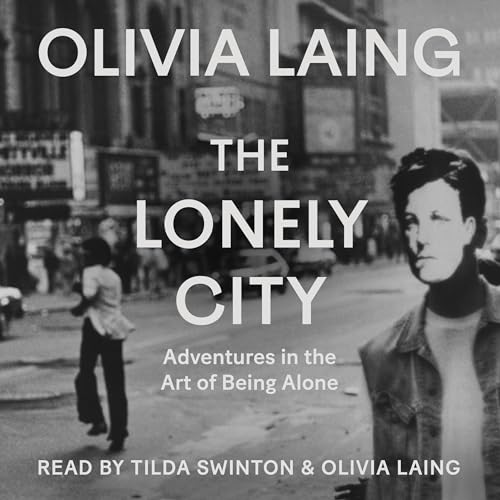 The Lonely City Audiobook By Olivia Laing cover art