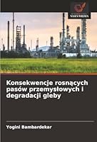 Konsekwencje rosnacych pasów przemyslowych i degradacji gleby (Polish Edition) 6208796202 Book Cover
