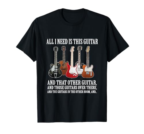 All I Need Is This Guitar TShirt True Story About Guitarists T-Shirt