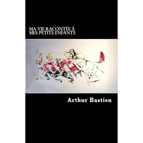 Ma vie racont&eacute;e &agrave; mes petits-enfants Audiolibro Por Arthur Bastien arte de portada