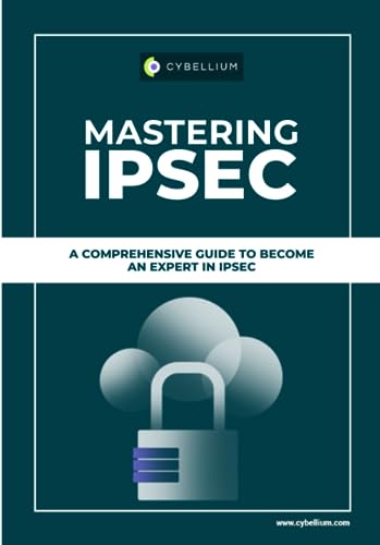 Mastering IPsec: A Comprehensive Guide To Become An Expert In IPsec