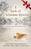 A Lack of Christmas Spirits (Catholic Teen Books Collaborative Christmas Collection)