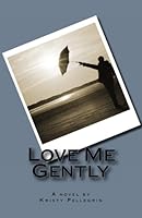 Love Me Gently 1466218894 Book Cover