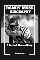 RANDY MOSS BIOGRAPHY: A Second Chance Story (NFL Legends) B0CW335986 Book Cover
