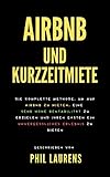 Airbnb Und Kurzzeitmiete: Die Komplette Methode, Um Auf Airbnb Zu Mieten, Eine Sehr Hohe Rentabilität Zu Erzielen Und Ihren Gästen Ein Unvergessliches Erlebnis Zu Bieten