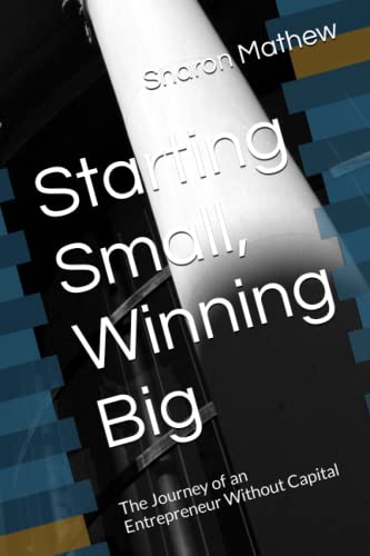 Starting Small, Winning Big: The Journey of an Entrepreneur Without Capital