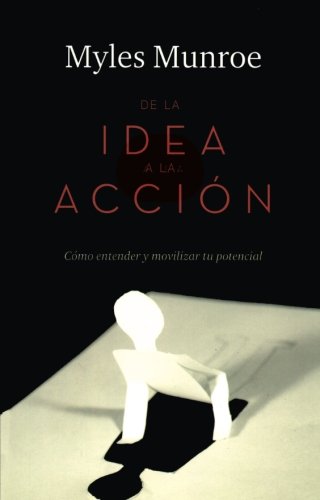De la Idea a la Acción: Cómo entender y movilizar tu potencial (Spanish Edition)