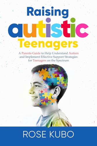 Raising Autistic Teenagers: A Parenting Guide to Help Understand ...