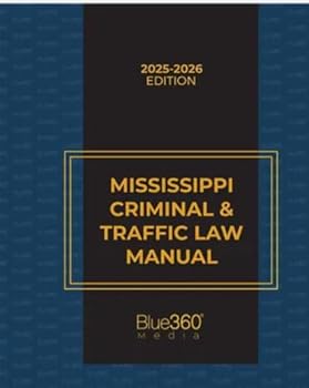 Mississippi Criminal and Traffic Law Manual : 2020-21 Edition