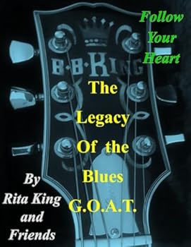 Paperback The Legacy of the Blues G.O.A.T.: Follow Your Heart Book