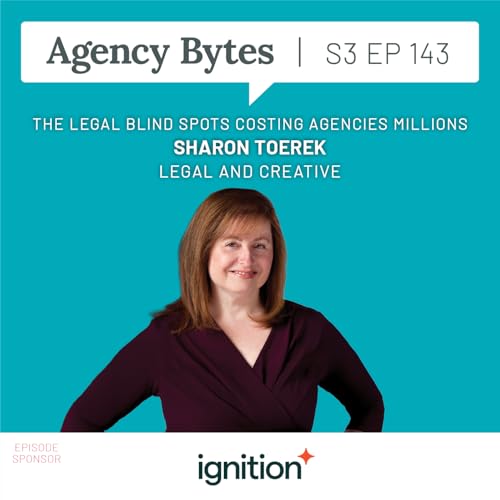 Ep 143 &ndash; Sharon Toerek, Legal and Creative &ndash; The Legal Blind Spots Costing Agencies Millions