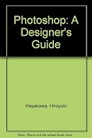 Photoshop: A Designer's Guide/for Mac Ver. 2.5 With Instructional F. D. : A Comprehensive, Step-By-Step Manual for Photoshop/Book and Disk 4766107683 Book Cover