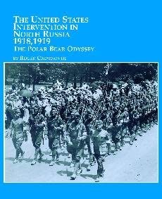 The United States Intervention in North Russia - 1918, 1919: The Polar Bear Odyssey The United States Intervention in North Russia - 1918, 1919: The Polar Bear Odyssey book cover