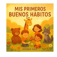 mis primeros buenos habitos: Cuentos infantiles sobre buenos hábitos y valores (Spanish Edition) B0F66Z3F7M Book Cover