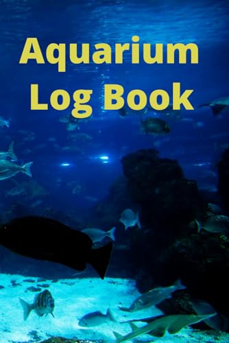 The Complete Aquarium Log Book: A Daily and Weekly Journal to Track Water Parameters, Feeding Schedules, and Tank Maintenance | Perfect Gift for Freshwater or Saltwater Aquarists