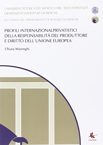 Profili internazionalprivatistici della responsabilità del produttore e diritto dell'Unione Europea Profili internazionalprivatistici della responsabilità del produttore e diritto dell'Unione Europea