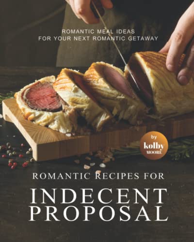Romantic Recipes for Indecent Proposal: Romantic Meal Ideas for Your