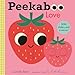 Peekaboo: Love: (An Interactive Board Book for Babies & Toddlers with Mirror & Sliders to Push, Pull, or Turn. Cute Artwork Includes a Strawberry, Rainbow, Ladybug, & More.) (Peekaboo You)