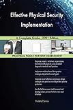 Effective Physical Security Implementation A Complete Guide - 2021 Edition