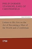 Letters to His Son on the Art of Becoming a Man of the World and a Gentleman, 1750