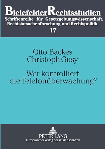 Wer kontrolliert die Telefonüberwachung?: Eine empirische Untersuchung zum Richtervorbehalt bei der Telefonüberwachung (Bielefelder Rechtsstudien) (German Edition)