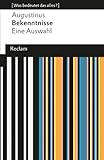  Bekenntnisse: Eine Auswahl (Was bedeutet das alles?) (Reclams Universal-Bibliothek)