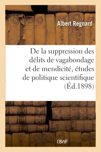 De la suppression des délits de vagabondage et de mendicité, études de politique scientifique (French Edition)