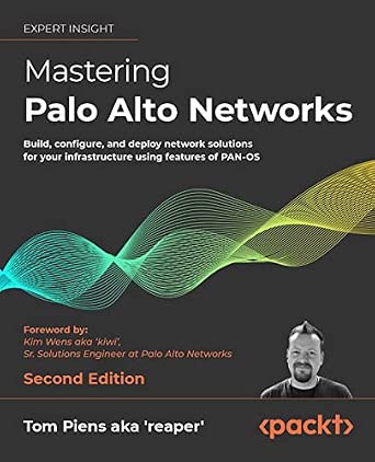 Mastering Palo Alto Networks: Build, configure, and deploy network solutions for your infrastructure using features of PAN-OS 2nd Edition-Wow! eBook